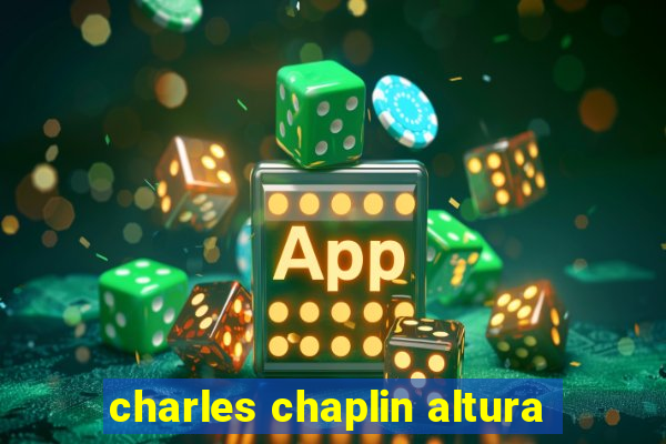 charles chaplin altura